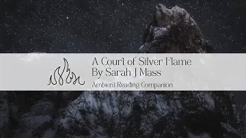 A Court of Silver Flames by Sarah J. Maas: Ambient Reading Companion - Reading Ambiance