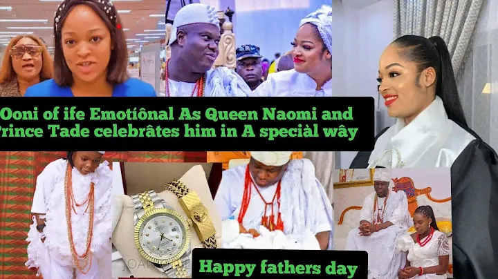 Ooni of ife Emotíônal As Queen Naomi and Prince Tade celebrâtes him on Fathers day with Hugé gîft